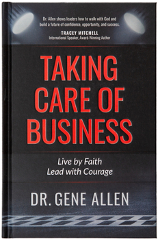 Hardcover Taking Care of Business: Live by Faith, Lead with Courage Book