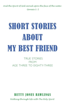 Hardcover Short Stories about My Best Friend: True Stories from Age Three to Eighty-Three Book