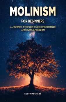 Paperback Molinism for Beginners: A Journey Through Divine Ominscience and Human Freedom Book