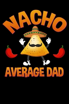 Paperback Nacho Average Dad: Notebook 6" X 9" 120 Lined Pages Book