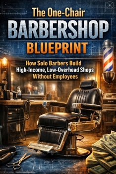 The One-Chair Barbershop Blueprint: How Solo Barbers Build High-Income, Low-Overhead Shops Without Employees