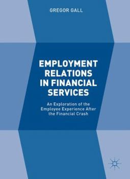 Hardcover Employment Relations in Financial Services: An Exploration of the Employee Experience After the Financial Crash Book