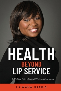 Paperback Health Beyond Lip Service: A 25-Day Faith Based Wellness Journey Book