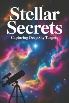 Stellar Secrets: Capturing Deep Sky Targets