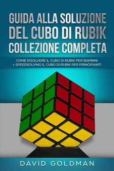 Paperback Guida Alla Soluzione Del Cubo Di Rubik Collezione Completa: Come Risolvere il Cubo Di Rubik per Bambini + Speedsolving il Cubo Di Rubik per Principian [Italian] Book