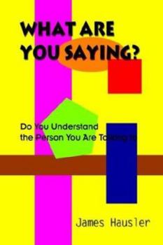 Paperback What Are You Saying?: Do You Understand the Person You Are Talking to Book