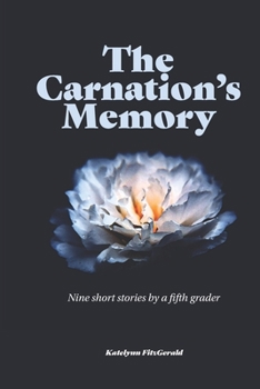 Paperback The Carnation's Memory: Nine short stories by a fifth grader Book