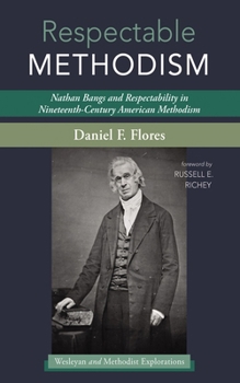 Hardcover Respectable Methodism: Nathan Bangs and Respectability in Nineteenth-Century American Methodism Book