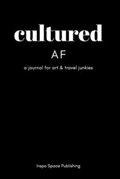 Paperback Cultured AF: A Journal for Art & Travel Junkies Book