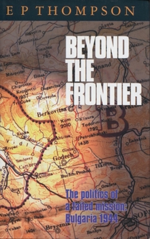 Hardcover Beyond the Frontier: The Politics of a Failed Mission: Bulgaria 1944 Book