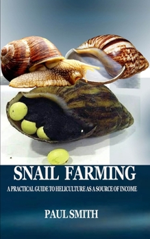 Paperback Snail Farming: A Practical Guide to Heliculture as a Source of Income Book