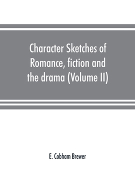 Paperback Character sketches of romance, fiction and the drama (Volume II) Book