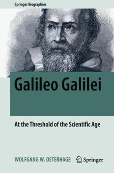 Galileo Galilei: At the Threshold of the Scientific Age - Book  of the Springer Biography