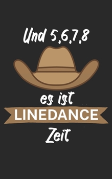 Und 5 6 7 8 es ist Linedance Zeit: Notizbuch für Linedance Tänzer mit Spruch. 120 Seiten Liniert mit Seitenzahlen. Für Notizen oder als Geschenk. (German Edition)