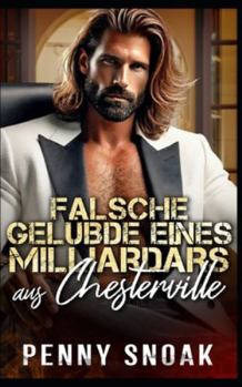 Falsche Gelübde eines Milliardärs aus Chesterville: Eine Scheinehe, Liebe auf den ersten Blick, Milliardärsromanze (Chesterville-Reihe: Verbotene Geheimnisse) (German Edition)