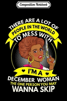 Composition Notebook: December Woman The One Person You Wanna Skip  Journal/Notebook Blank Lined Ruled 6x9 100 Pages