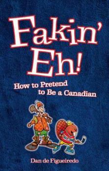 Paperback Fakin' Eh!: How to Pretend to Be a Canadian Book