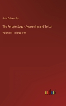 Hardcover The Forsyte Saga - Awakening and To Let: Volume III - in large print Book