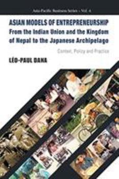 Paperback Asian Models of Entrepreneurship -- From the Indian Union and the Kingdom of Nepal to the Japanese Archipelago: Context, Policy and Practice Book