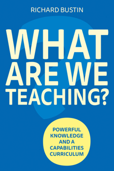 Paperback What Are We Teaching?: Powerful Knowledge and a Capabilities Curriculum Book