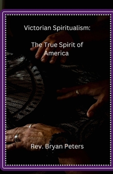 Victorian Spiritualism: The True Spirit of America
