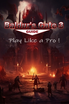 Paperback Baldur's Gate 3 Complete Guide - walkthrough, Secrets, Tips, Tricks, Guides, And Help Book