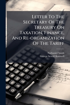 Letter to the Secretary of the Treasury on Taxation, Finance, and Re-Organization of the Tariff: New York, October 24th, 1869
