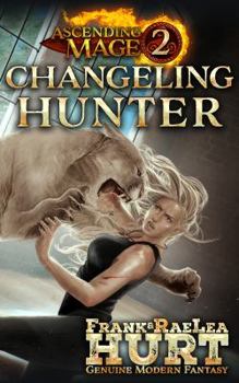 Paperback Ascending Mage 2 Changeling Hunter: A Modern Fantasy Thriller Book