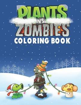 Plants Vs Zombies Coloring Book: This Amazing Christmas Coloring Book Will Make Your Kids Happier and Give Them Joy, 20 Illustrations(ages 3-9)