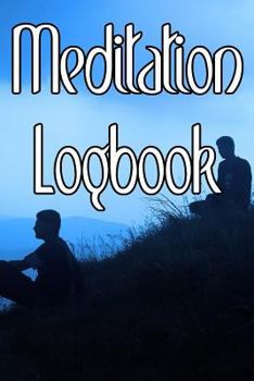 Paperback Meditation Logbook: Record Duration, Quotes, Thoughts, Moods, Benefits, Techniques and Concentration Levels of Meditation Book