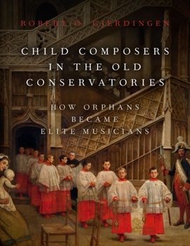 Hardcover Child Composers in the Old Conservatories: How Orphans Became Elite Musicians Book