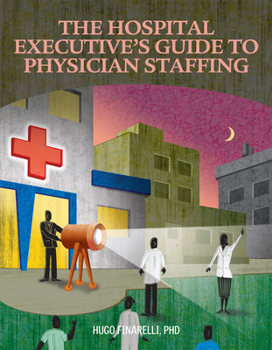 Paperback The Hospital Executive's Guide to Physician Staffing Book