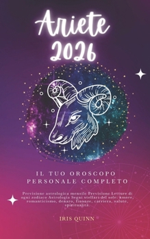 Il Tuo Oroscopo Personale Completo Ariete 2026: Previsione Astrologica Mensile Previsione Letture Di Ogni Zodiaco Astrologia Segni Stellari Del Sole: ... (Risveglio Celeste 2026) (Italian Edition)