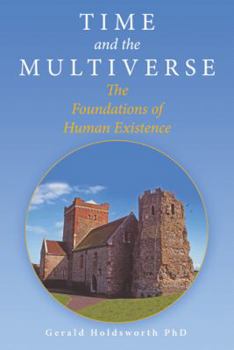 Hardcover Time and the Multiverse: The Foundations of Human Existence Book