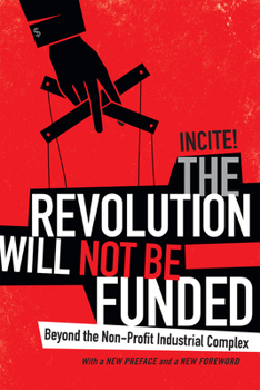 Paperback The Revolution Will Not Be Funded: Beyond the Non-Profit Industrial Complex Book