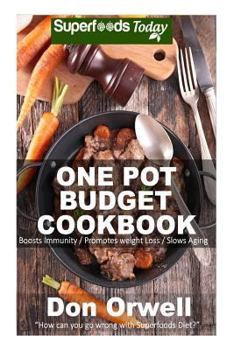 Paperback One Pot Budget Cookbook: 90+ One Pot Meals, Dump Dinners Recipes, Quick & Easy Cooking Recipes, Antioxidants & Phytochemicals: Soups Stews and Book