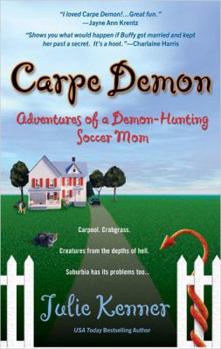 Paperback Carpe Demon: Adventures of a Demon-Hunting Soccer Mom Book