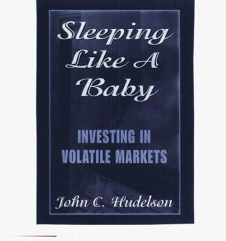 Hardcover Sleeping Like a Baby: Investing in Volatile Markets Book