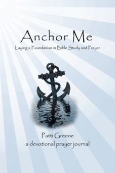 Paperback Anchor Me: Laying a Foundation in Bible Study and Prayer Book