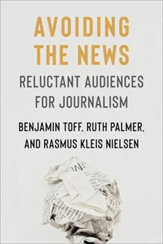 Hardcover Avoiding the News: Reluctant Audiences for Journalism Book