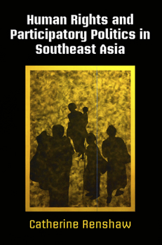 Human Rights and Participatory Politics in Southeast Asia - Book  of the Pennsylvania Studies in Human Rights