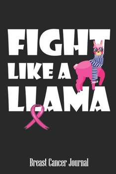 Paperback Fight Like A Llama Breast Cancer Journal: Blank Lined Journal 6 x 9 Inch 118 Pages Notebook To Write in for Women Breast Cancer Awareness Encouragemen Book