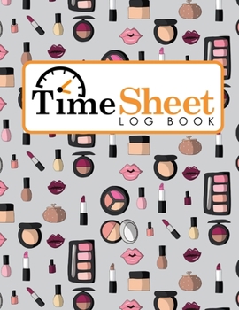 Paperback Time Sheet Log Book: Daily Timesheet Book, Time Tracker For Work, Sign In Sheets, Work Hour Log Book, Cute Cosmetic Makeup Cover Book