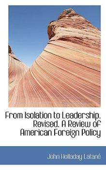 From Isolation to Leadership Revised a Review of American Foreign Policy