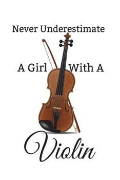 Paperback Never Underestimate a Girl with a Violin: Blank Lined Journal - Journal for Musicians Book