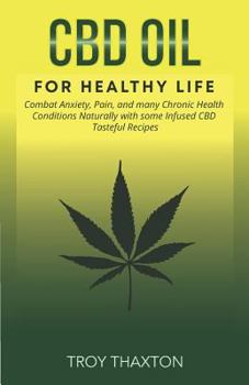 Paperback CBD Oil for Healthy Life: Combat Anxiety, Pain, and Many Chronic Health Conditions Naturally with Some Infused CBD Tasteful Recipes Book