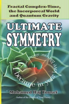 Paperback Ultimate Symmetry: Fractal Complex-Time, the Incorporeal World and Quantum Gravity Book