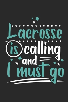 Paperback Lacrosse Is Calling And I Must Go: Funny Cool Lacrosse Journal - Notebook - Workbook - Diary - Planner - 6x9 - 120 College Ruled Lined Paper Pages Cut Book