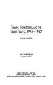 Hardcover Taiwan, Hong Kong, and the United States, 1945-1992: Uncertain Friendships (Twayne's International History Series) Book