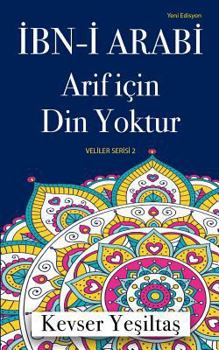 Paperback Ibn-I Arabi, Arif Icin Din Yoktur (Yeni Edisyon) [Turkish] Book